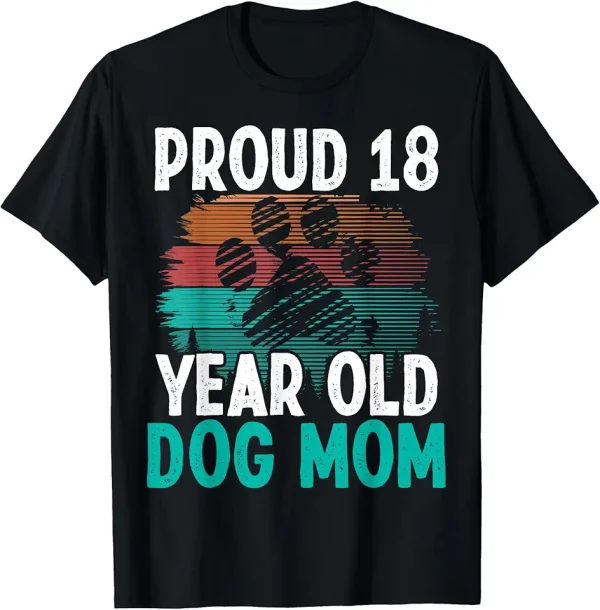 18 birthday dog mother pet owner proud dog mom 18 year old tshirt 8vq6xn8om7 os9gn