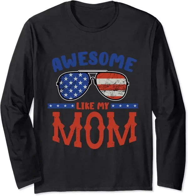 4th of july and independence day for awesome like my mom long sleeve tshirt 0kf2sc3cf1 brdfe