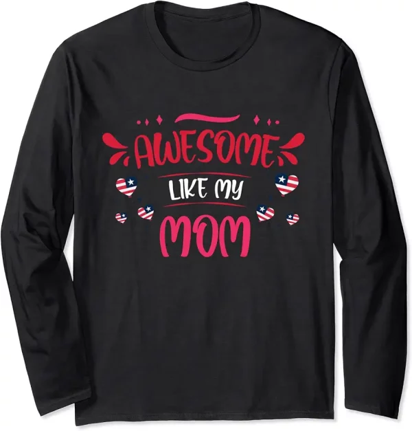 4th of july and independence day for awesome like my mom long sleeve tshirt 4oh5ck8pl9 yzpf8