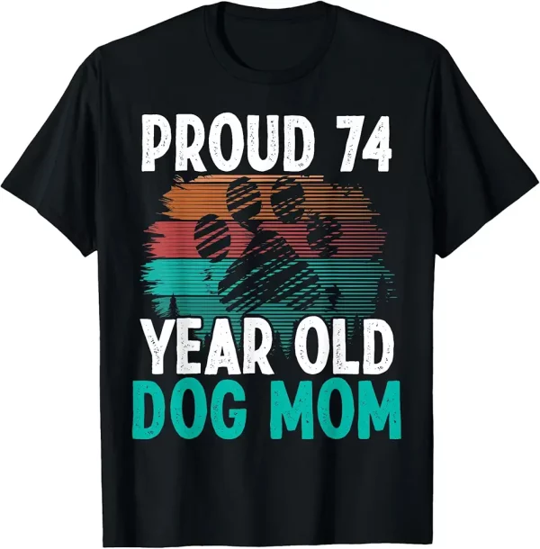 74 birthday dog mother pet owner proud dog mom 74 year old tshirt 6hr8al5sx5
