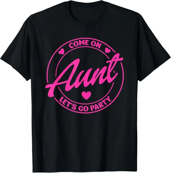 come on aunt lets go party birthday party doll baby girl tshirt 2fi8ea0ie7 ermlm