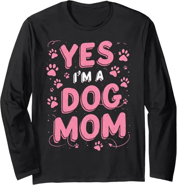 cute pet parent pet mom proud dog mom life yes im a dog mom long sleeve tshirt 6pq4jr8eg9 q031o