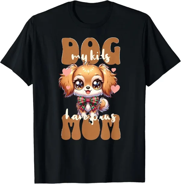 dog mom my kids have paws cute puppy dog lover tee tshirt 5vc1uo3nv2 1ehwq