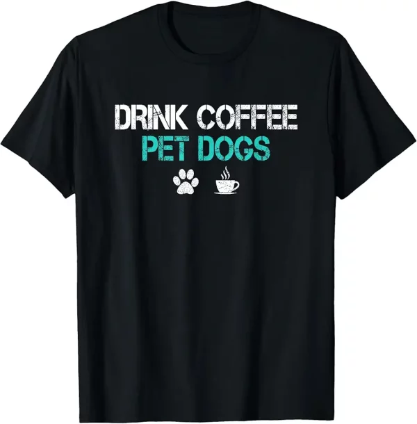 drink coffee pet dogs funny dog lover mom dad fathers day tshirt 0jf9hs8zl4 tsycc