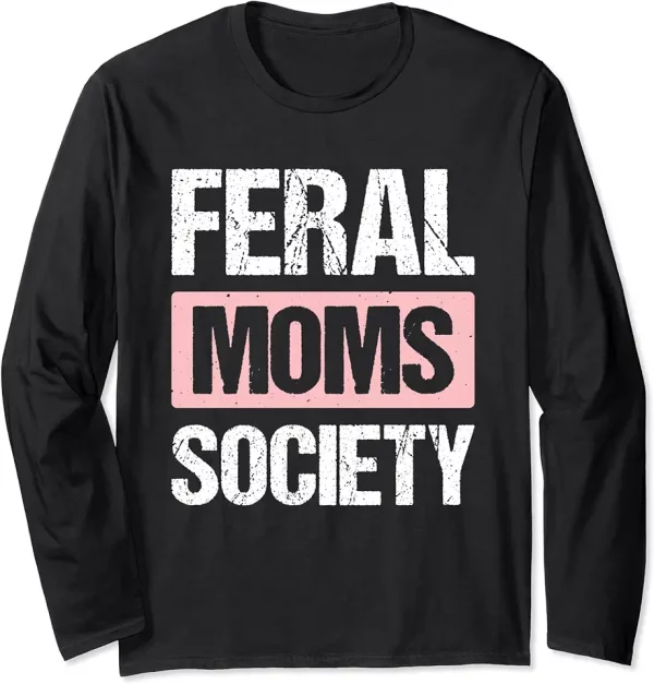 feral moms society long sleeve tshirt 7gy2lj1wc3 q12hw