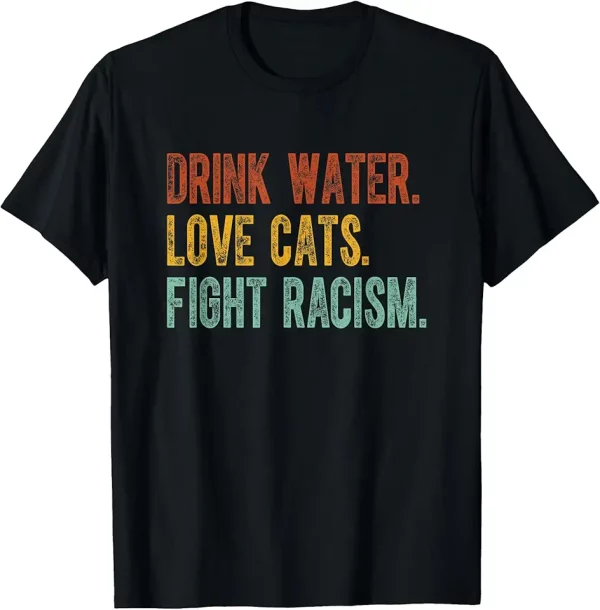 funny cat mom lover drink water love cats fight racism tshirt 4mw8uo7kx1 82kaf